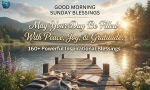 160+ Powerful Inspirational Good Morning Sunday Blessings to Start Your Day